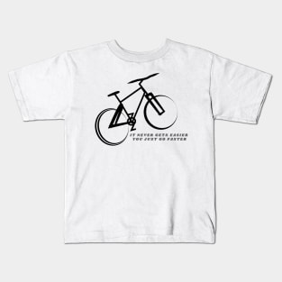 Cycling "It Never Gets Easier, You Just Go Faster" Kids T-Shirt